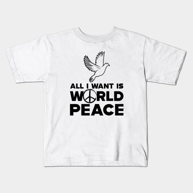 Peace - All I want is world peace Kids T-Shirt by KC Happy Shop